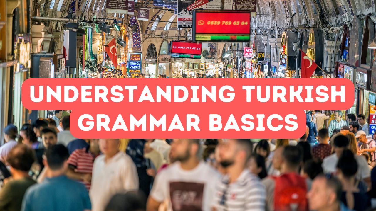 Understanding Turkish Grammar Basics - Online Turkish Course Education